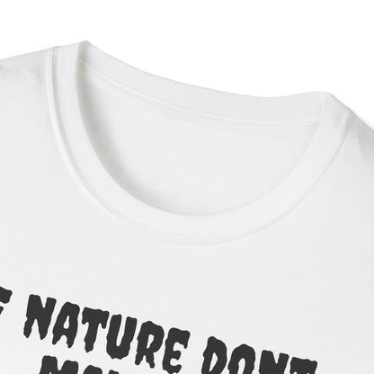 If Nature Don’t Make It Unisex Softstyle T-Shirt